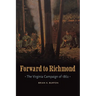 Forward to Richmond: The Virginia Campaign of 1862