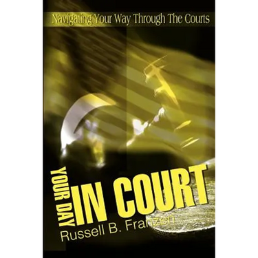 Your Day in Court: Navigating Your Way Through the Courts