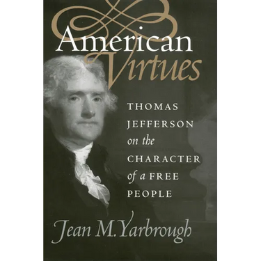 American Virtues: Thomas Jefferson on the Character of a Free People