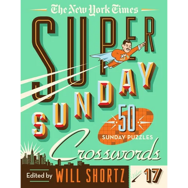 The New York Times Super Sunday Crosswords Volume 17: 50 Sunday Puzzles