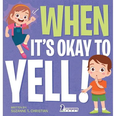 When It's Okay to YELL!: An Illustrated Toddler Book About Not Yelling (Ages 2-4)