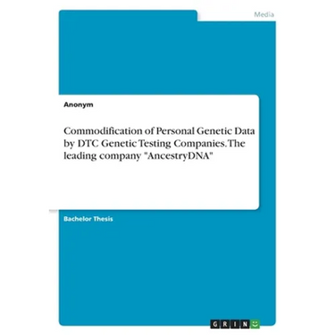 Commodification of Personal Genetic Data by DTC Genetic Testing Companies. The leading company "AncestryDNA"