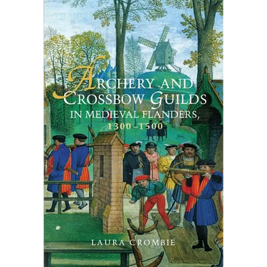 Archery and Crossbow Guilds in Medieval Flanders, 1300-1500