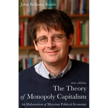 The Theory of Monopoly Capitalism: A Elaboration of Marxian Political Economy