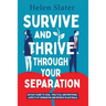 Survive And Thrive Through Your Separation: An easy guide to legal, practical and emotional aspects of separation and divorce in Australia