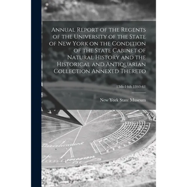 Annual Report of the Regents of the University of the State of New York on the Condition of the State Cabinet of Natural History and the Historical an
