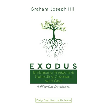 Exodus: Embracing Freedom and Upholding Covenant with God: A Fifty-Day Devotional