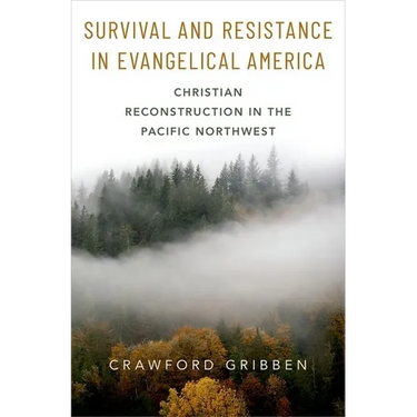 Survival and Resistance in Evangelical America: Christian Reconstruction in the Pacific Northwest
