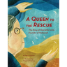 A Queen to the Rescue: The Story of Henrietta Szold, Founder of Hadassah