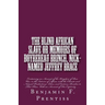 The Blind African Slave: Or Memoirs of Boyrereau Brinch, Nick-named Jeffrey Brace: Containing an Account of the Kingdom of Bow Woo, in the Inte