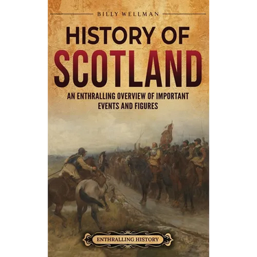 History of Scotland: An Enthralling Overview of Important Events and Figures