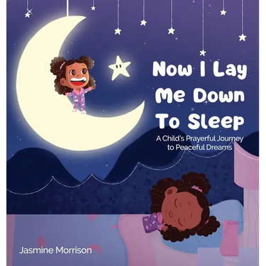 Now I Lay Me Down to Sleep: A Child's Prayerful Journey To Peaceful Dreams