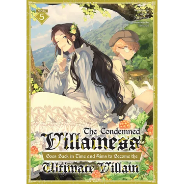 The Condemned Villainess Goes Back in Time and Aims to Become the Ultimate Villain (Light Novel) Vol. 5