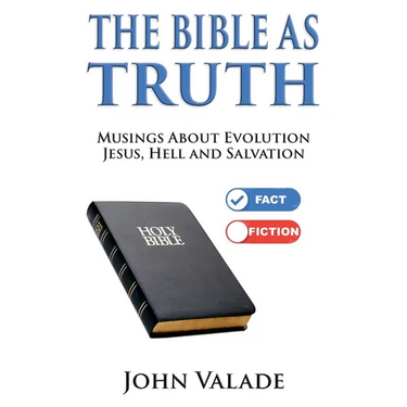 The Bible as TRUTH: Musings about evolution, Jesus, hell and salvation