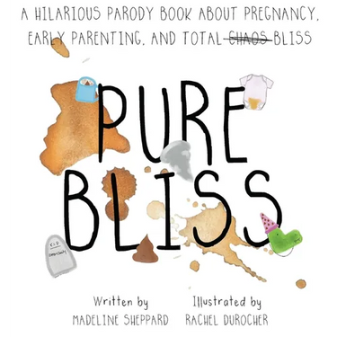 Pure Bliss: A Hilarious Parody Book About Pregnancy, Early Parenting, and Total Chaos/Bliss: A Picture Book For Those Navigating The Messy, Exhausting