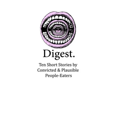 Digest: Ten Short Stories by Convicted & Plausible People-Eaters
