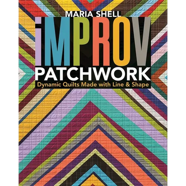 Improv Patchwork: Dynamic Quilts Made with Line & Shape