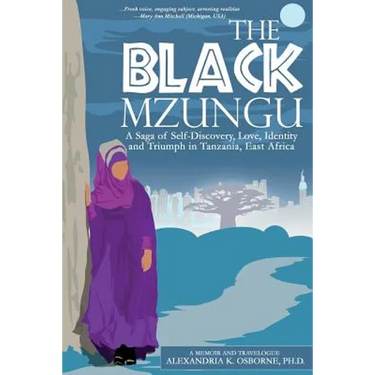 The Black Mzungu: A Saga Self-discovery, Love, Identity, and Triumph In Tanzania, East Africa