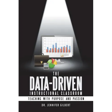 The Data-Driven Instructional Classroom: Teaching with Purpose and Passion