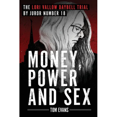 Money, Power and Sex: The Lori Vallow Daybell Trial by Juror Number 18