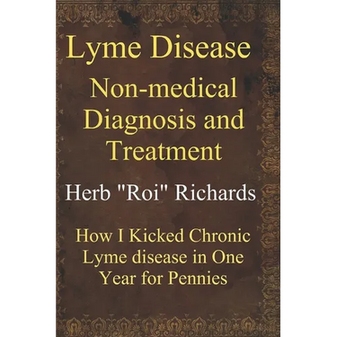 Lyme Disease Non Medical Diagnosis and Treatment: How I Kicked Chronic Lyme disease in One Year for Pennies