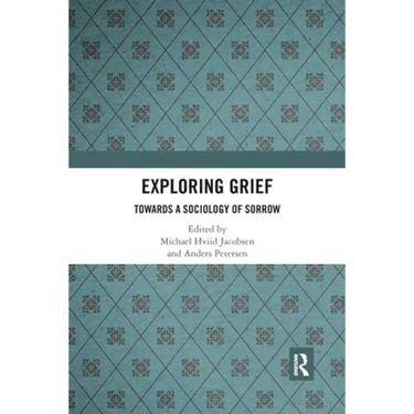 Exploring Grief: Towards a Sociology of Sorrow