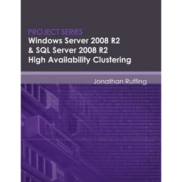 Windows Server 2008 R2 & SQL Server 2008 R2 High Availability Clustering: Project Series