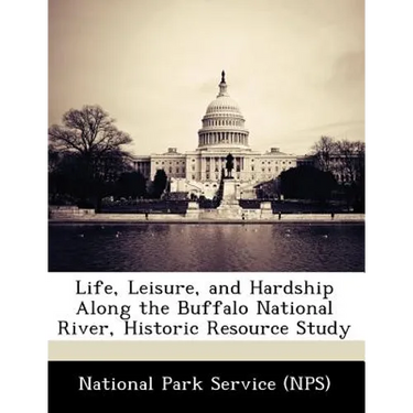 Life, Leisure, and Hardship Along the Buffalo National River, Historic Resource Study