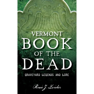 Vermont Book of the Dead: Graveyard Legends and Lore