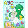 ABC Activity Book: Color by Letter, Tracing, Matching, Dot Marker, Phonics, Sudoku: Alphabet Activity Book for Toddlers, Preschool and Kindergarten