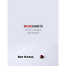 Micro Habits: Small Changes - Big Results