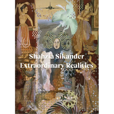 Shahzia Sikander: Extraordinary Realities