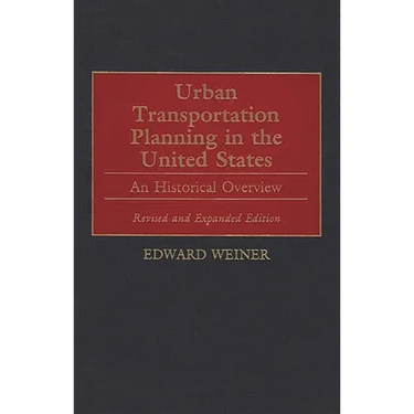 Urban Transportation Planning in the United States: An Historical Overview, Revised and Expanded Edition