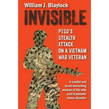 Invisible: PTSD's Stealth Attack on a Vietnam Veteran: A Candid and Heart-Wrenching Memoir of Life with Post-Traumatic Stress Disorder