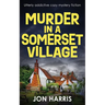 Murder in a Somerset Village: Utterly addictive cozy mystery fiction
