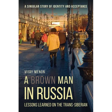 A Brown Man in Russia: Lessons Learned on the Trans-Siberian