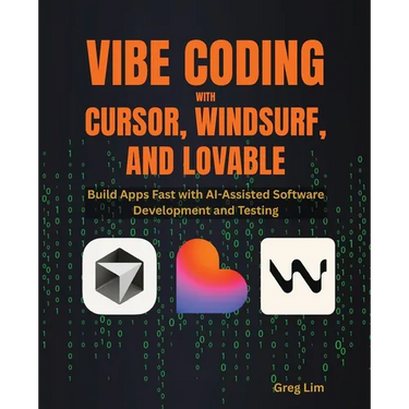 Vibe Coding with Cursor, Windsurf, and Lovable: Build Apps Fast with AI-Assisted Software Development and Testing