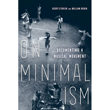 On Minimalism: Documenting a Musical Movement