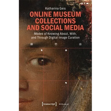 Online Museum Collections and Social Media: Modes of Knowing About, With, and Through Digital Image Curation