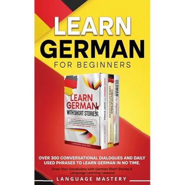 Learn German for Beginners: Over 300 Conversational Dialogues and Daily Used Phrases to Learn German in no Time. Grow Your Vocabulary with German Shor