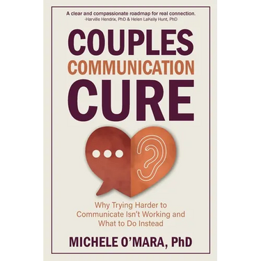 Couples Communication Cure: When Trying Harder to Communicate Isn't Working and What to Do Instead