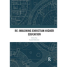 Re-Imagining Christian Higher Education