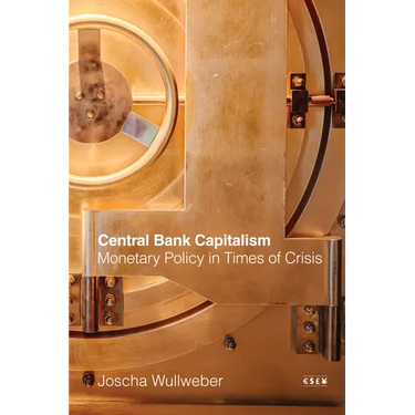 Central Bank Capitalism: Monetary Policy in Times of Crisis