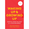 Waking Up and Growing Up: Spiritual Cross-Training for an Evolving World