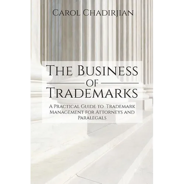The Business of Trademarks: A Practical Guide to Trademark Management for Attorneys and Paralegals