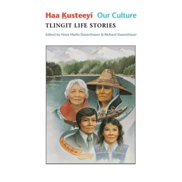 Haa Kusteeyí, Our Culture: Tlingit Life Stories