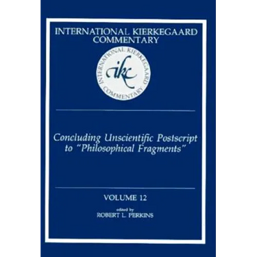 International Kierkegaard Commentary Volume 12: Concluding Unscientific Postscript to "Philosophical Fragments"