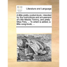 A Little Pretty Pocket-Book, Intended for the Instructions and Amusement of Little Master Tommy, and Pretty Miss Polly. ... to Which Is Added, a Littl