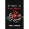 If You Ever Felt Too Much