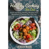 Healthy Cooking For One: Quick and Easy Healthy Recipes from Breakfast to Dessert for Just You